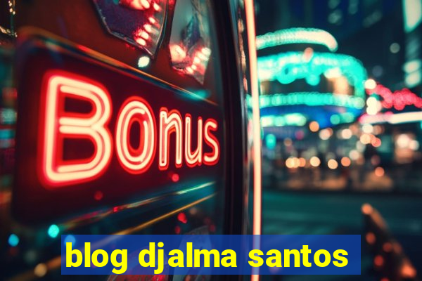 blog djalma santos